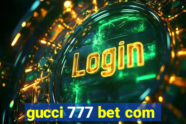 gucci 777 bet com